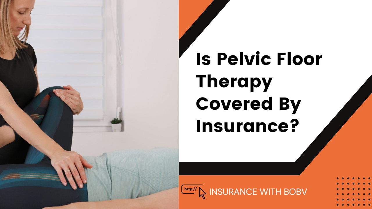 Is Pelvic Floor Therapy Covered By Insurance? Complete Guide